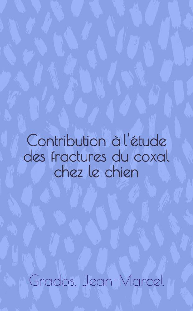 Contribution &agrave; l'&eacute;tude des fractures du coxal chez le chien : Th&egrave;se ... pr&eacute;sent&eacute;e ... devant la Facult&eacute; mixte de m&eacute;decine et de pharmacie de Toulouse
