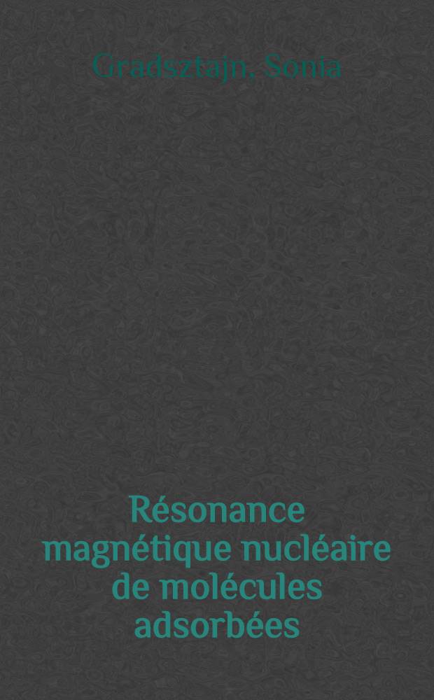 Résonance magnétique nucléaire de molécules adsorbées : Contribution à l'étude des interactions de surface et de la texture de certains microporeux : Article principal ... soutenue ... à la Fac. des sciences d'Orsay