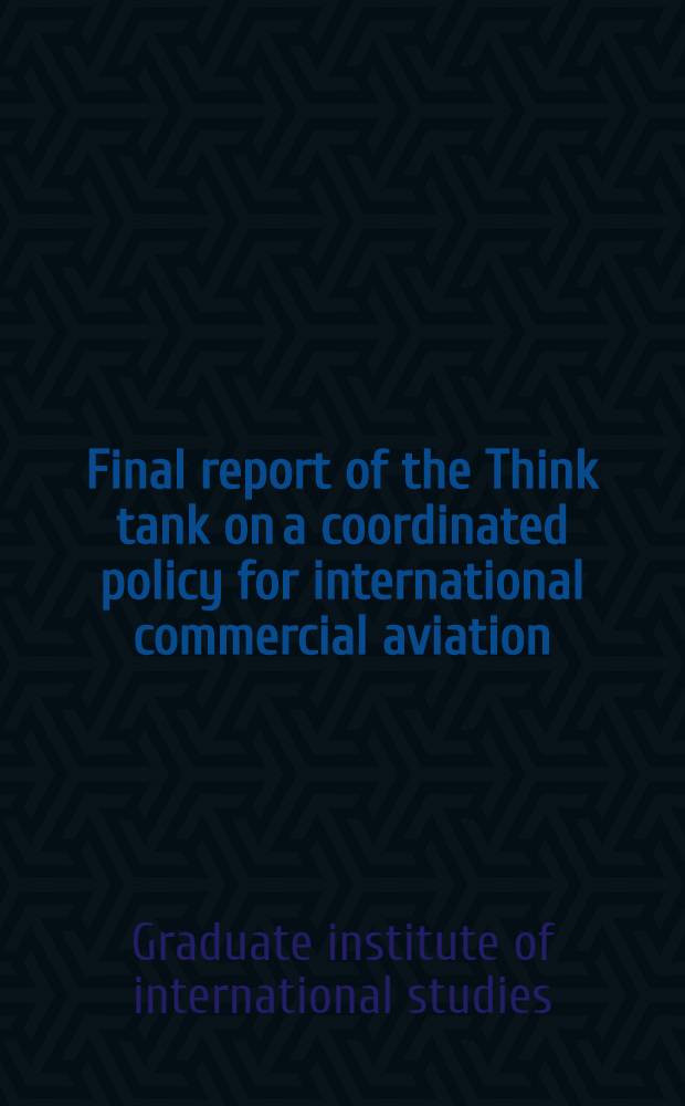 Final report of the Think tank on a coordinated policy for international commercial aviation