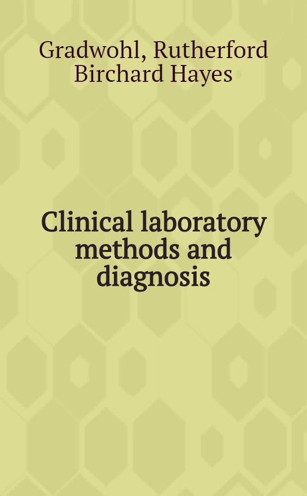 Clinical laboratory methods and diagnosis : A textbook on laboratory procedures with their interpretation