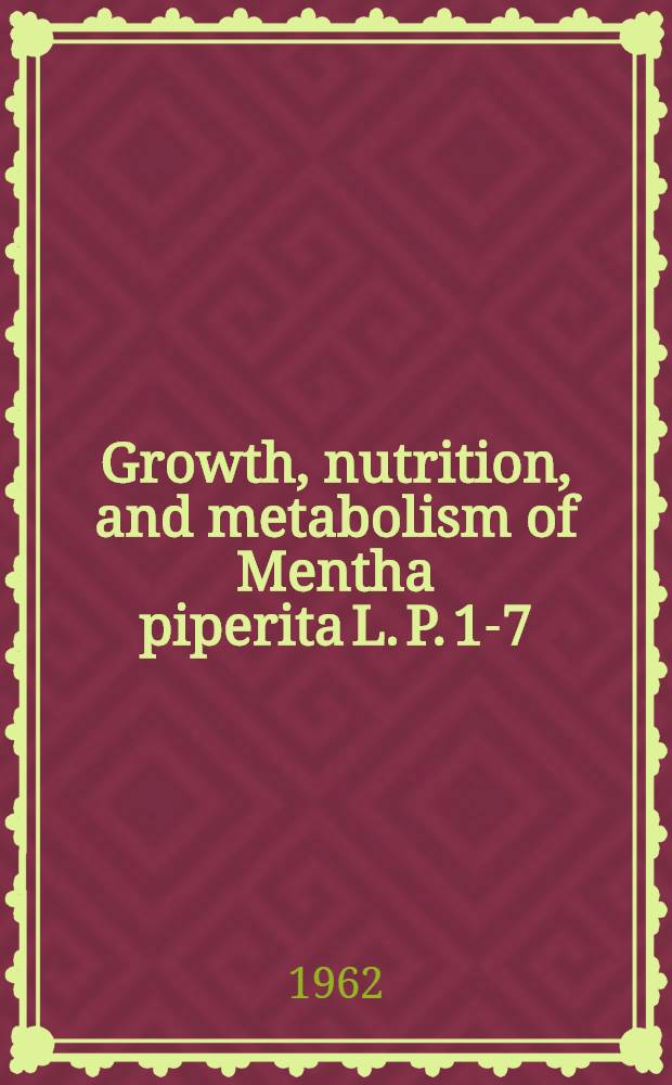 Growth, nutrition, and metabolism of Mentha piperita L. P. 1-7