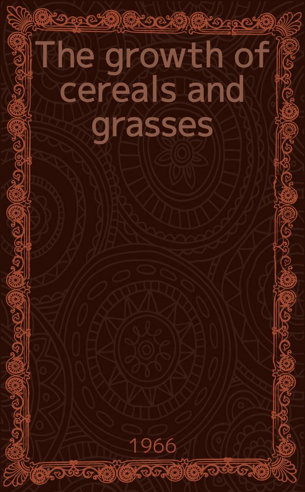 The growth of cereals and grasses : Proceedings of the Twelfth Easter school in agricultural science, Univ. of Nottingham, 1965