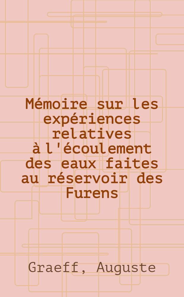 Mémoire sur les expériences relatives à l'écoulement des eaux faites au réservoir des Furens