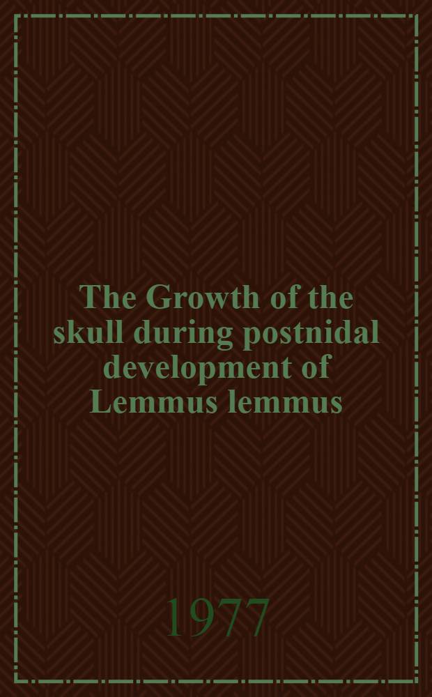 The Growth of the skull during postnidal development of Lemmus lemmus (mammala, rodentia)