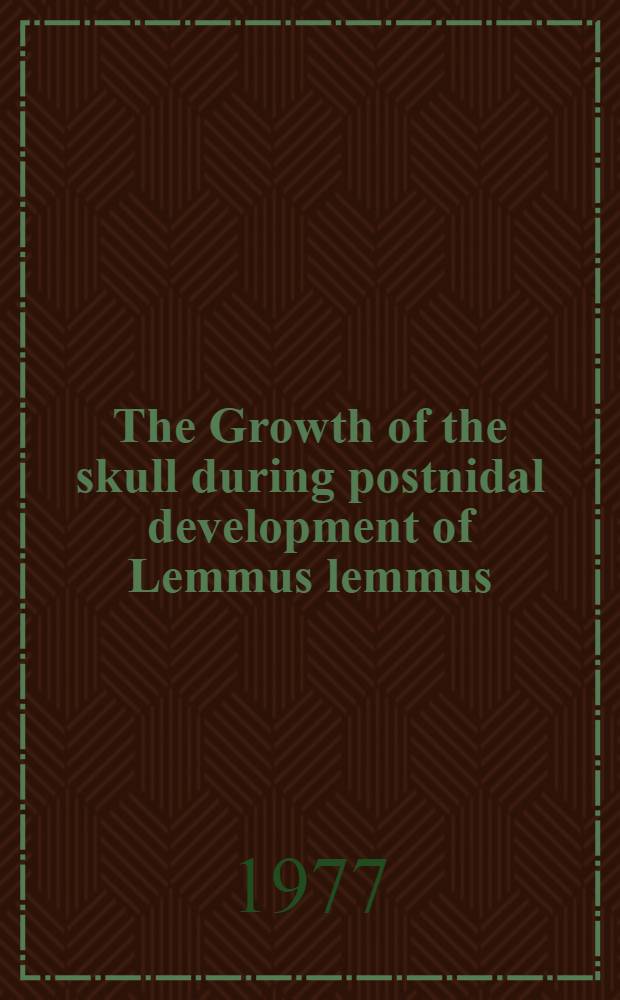 The Growth of the skull during postnidal development of Lemmus lemmus (mammala, rodentia)