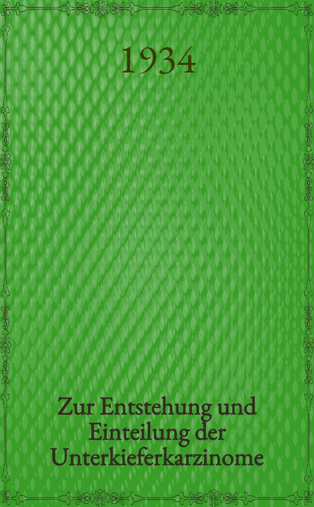 Zur Entstehung und Einteilung der Unterkieferkarzinome : Inaug.-Diss. zur Erlangung der Doktorwürde der ... Universität zu Münster