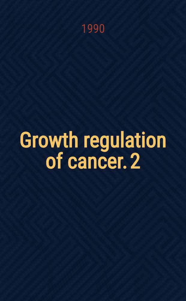 Growth regulation of cancer. 2 : Proceedings of a UCLA symposium, held at Keystone, Colo, Jan. 21-27, 1989