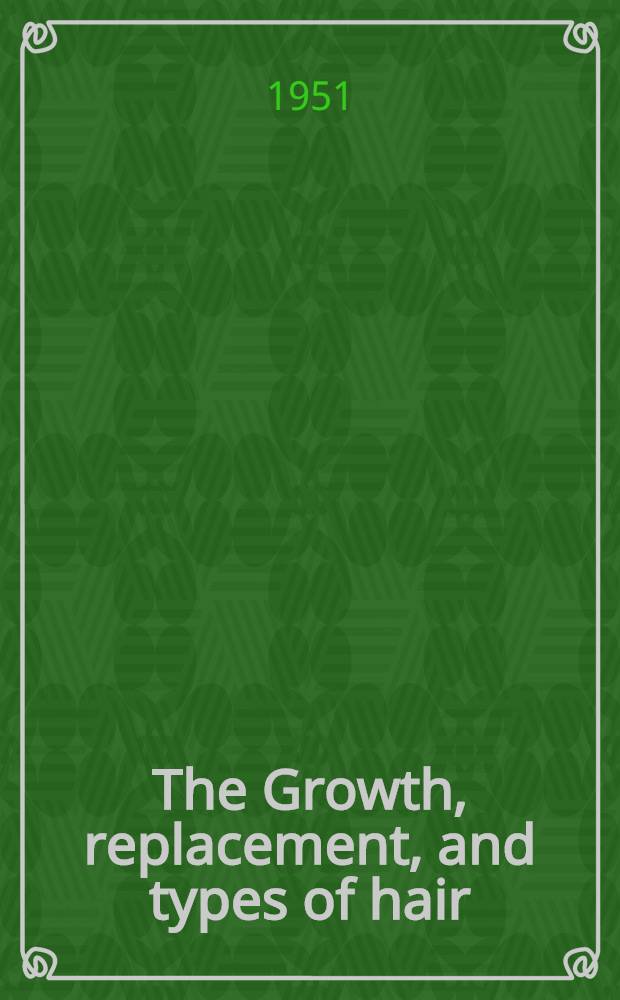 The Growth, replacement, and types of hair : Proceedings of the Conference on the growth, replacement, and types of hair