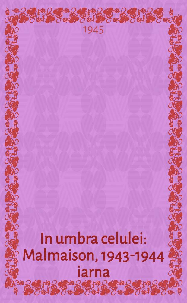 In umbra celulei : Malmaison, 1943-1944 iarna