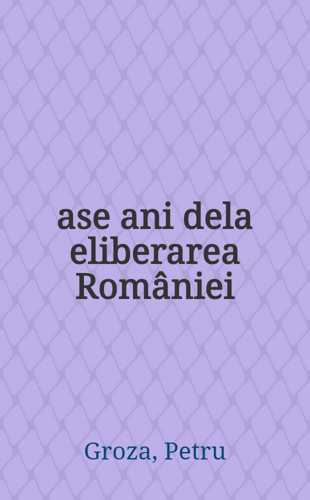Şase ani dela eliberarea României