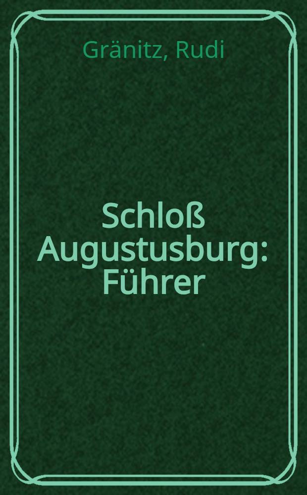 Schlo&szlig; Augustusburg : F&uuml;hrer