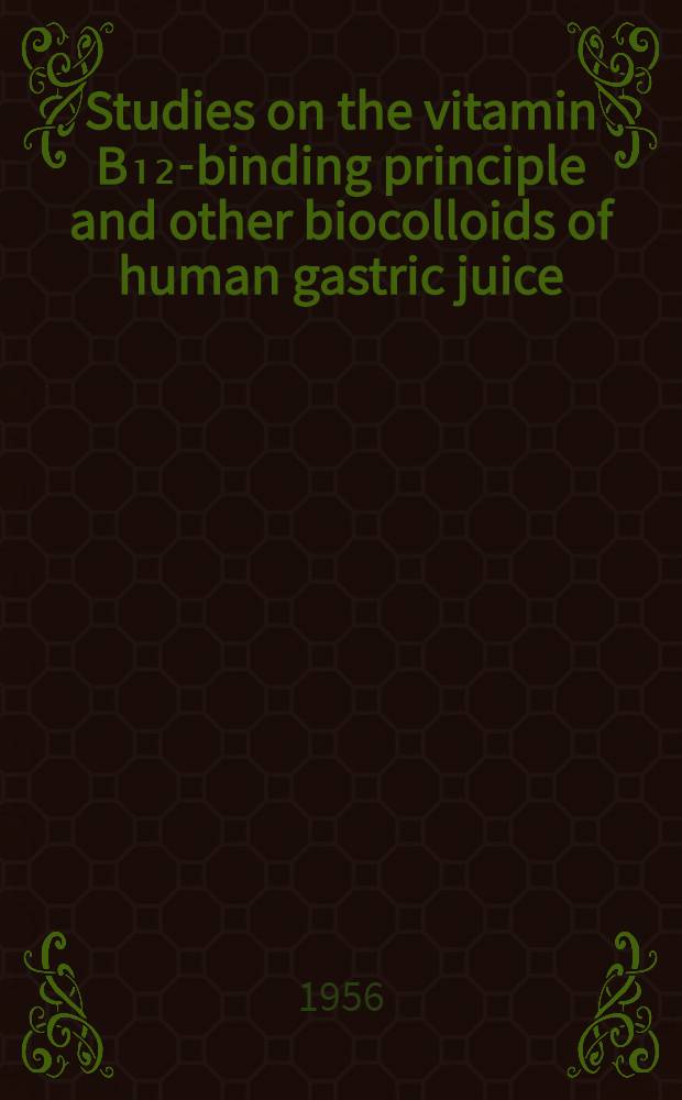 Studies on the vitamin B₁₂-binding principle and other biocolloids of human gastric juice