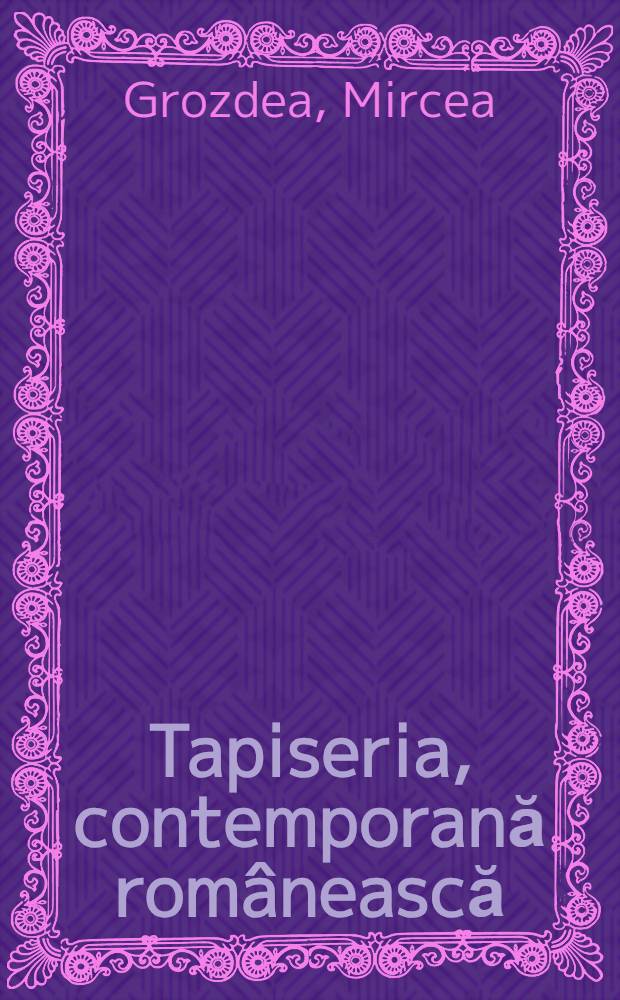 Tapiseria, contemporană românească : Album