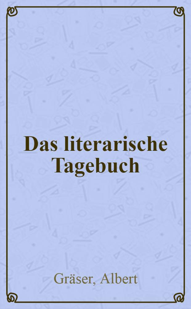 Das literarische Tagebuch : Studien über Elemente des Tagebuchs als Kunstform