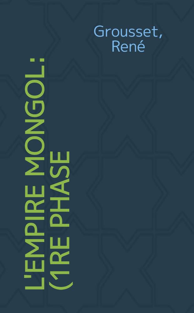 L'empire mongol : (1re phase)