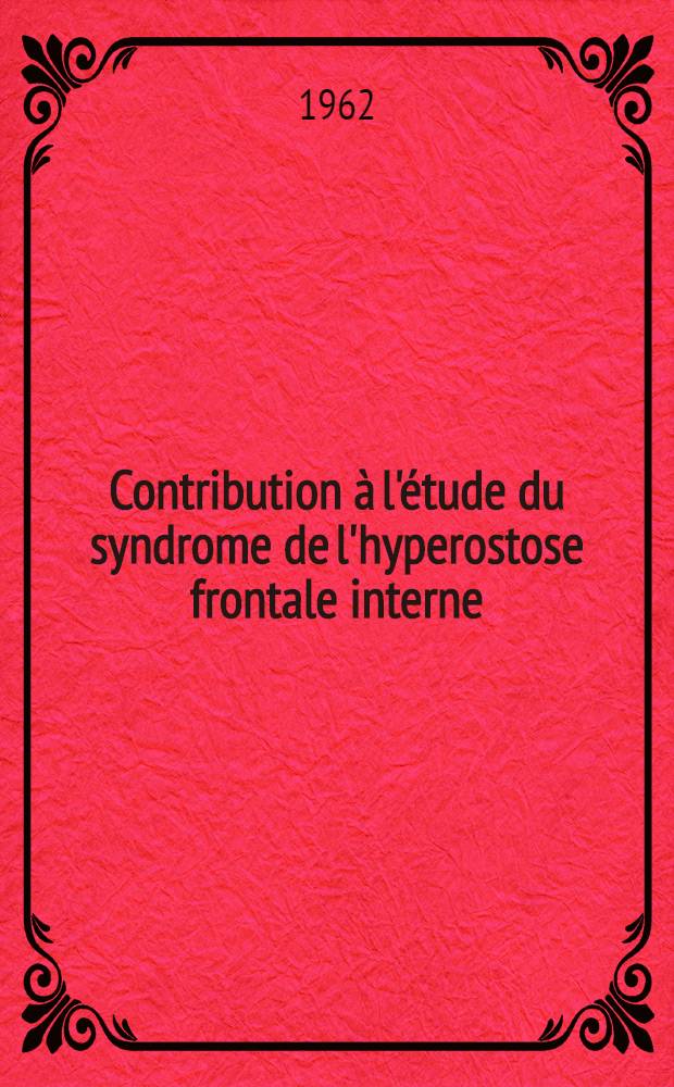 Contribution à l'étude du syndrome de l'hyperostose frontale interne : Thèse ..