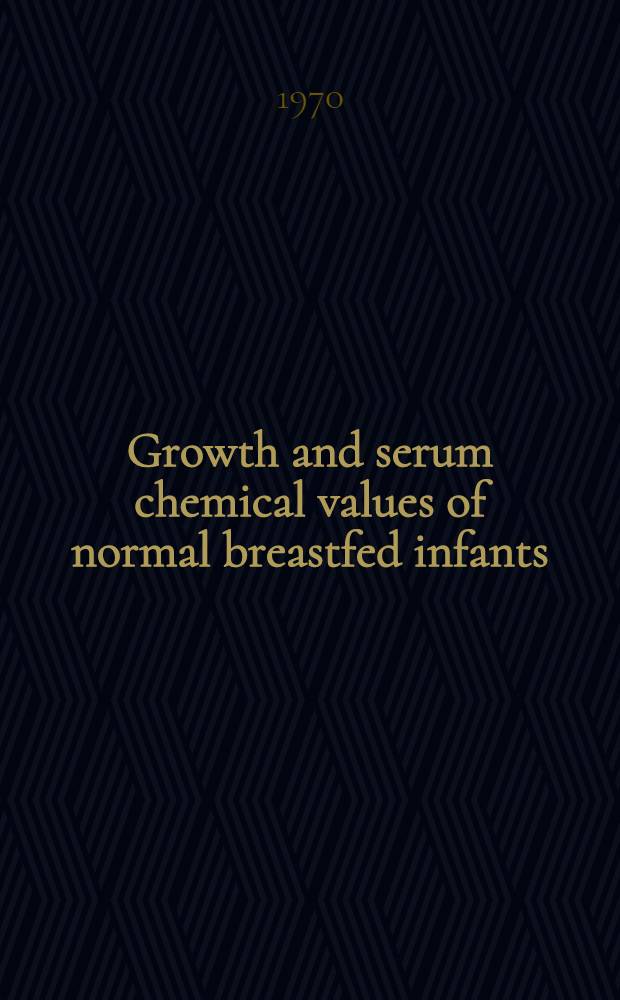 Growth and serum chemical values of normal breastfed infants