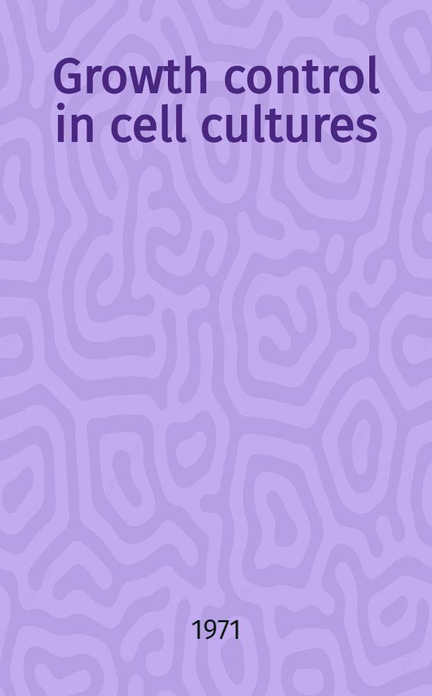 Growth control in cell cultures : Proc.