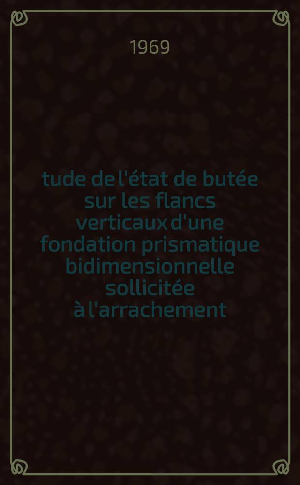 &Eacute;tude de l'&eacute;tat de but&eacute;e sur les flancs verticaux d'une fondation prismatique bidimensionnelle sollicit&eacute;e &agrave; l'arrachement : (Milieu pulv&eacute;rulent bidimensionnel) : Th&egrave;se pr&eacute;s. &agrave; la Fac. des sciences de l'Univ. de Grenoble ..