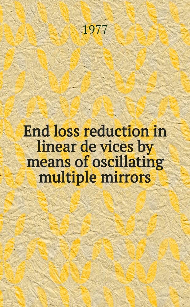 End loss reduction in linear de vices by means of oscillating multiple mirrors