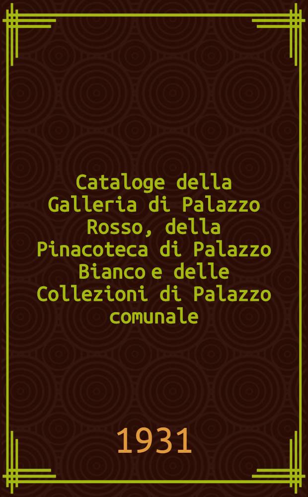 Cataloge della Galleria di Palazzo Rosso, della Pinacoteca di Palazzo Bianco e delle Collezioni di Palazzo comunale