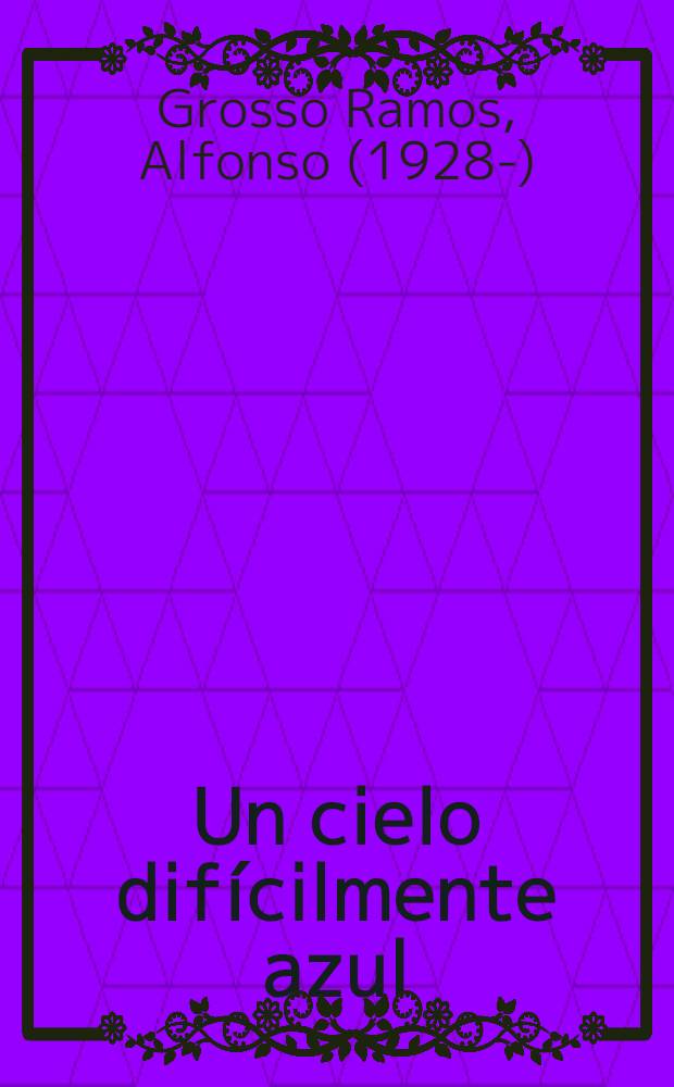 Un cielo difícilmente azul : Novela
