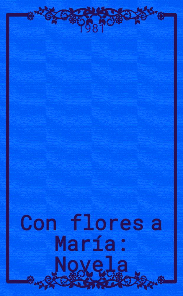 Con flores a María : Novela