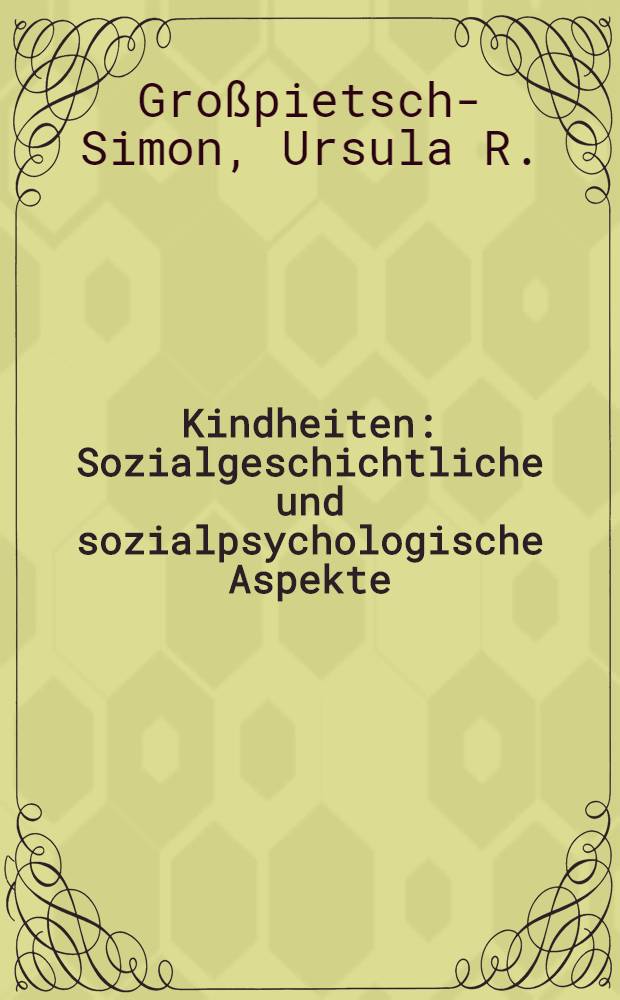 Kindheiten : Sozialgeschichtliche und sozialpsychologische Aspekte : Diss
