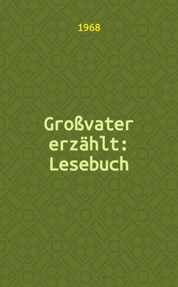 Gro&szlig;vater erz&auml;hlt : Lesebuch