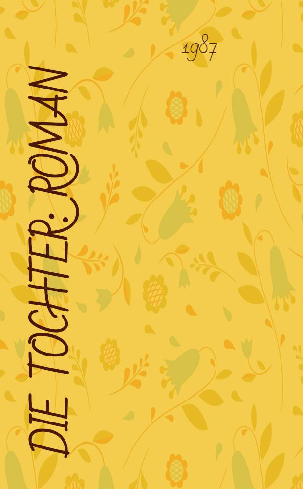 Die Tochter : Roman