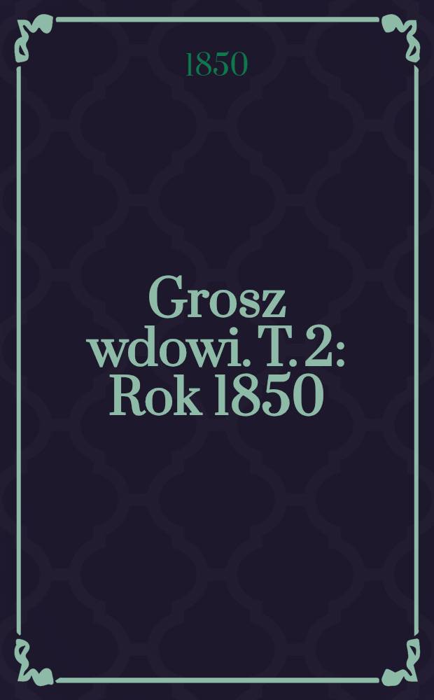 Grosz wdowi. [T. 2] : Rok 1850