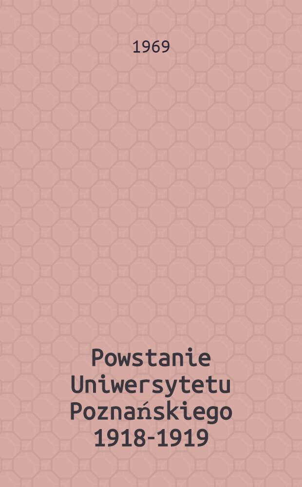 Powstanie Uniwersytetu Poznańskiego 1918-1919