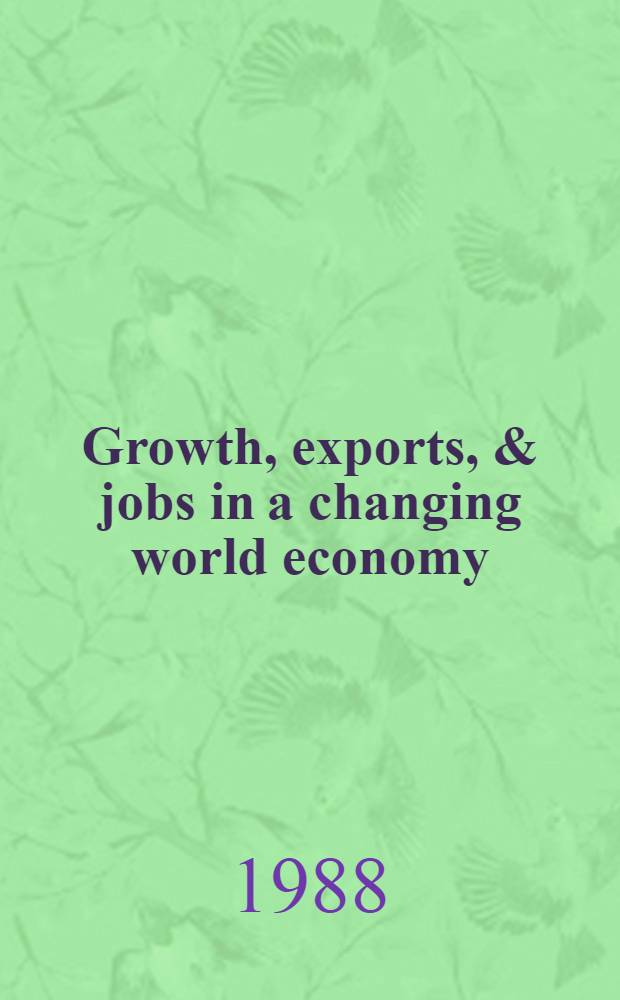 Growth, exports, & jobs in a changing world economy : U. S. policy a. the developing countries : Agenda 1988