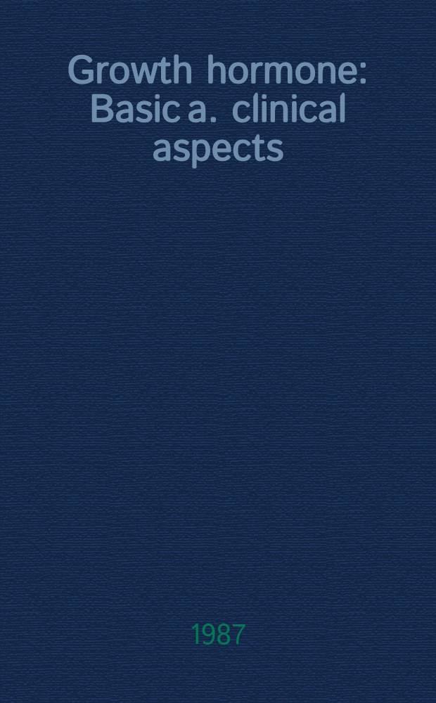 Growth hormone : Basic a. clinical aspects : Proc. of 1st Nord. insulin. symp. "Growtn Sweden, 29 June - 1 July 1987