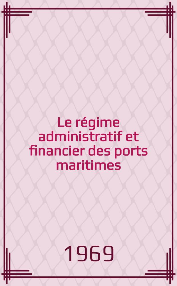 Le régime administratif et financier des ports maritimes : Thèse ..