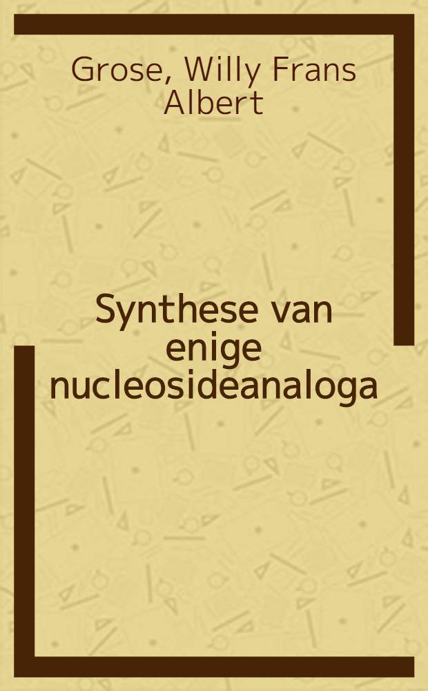 Synthese van enige nucleosideanaloga : 9-4'-hydroxy-3'-hydroxymethylbutylpurine- en 1-4'-hydroxy-3-'hydroxymethylbutylpyrimidinederivaten : Akad. proefschr. ... aan de Univ. van Amsterdam .. te verdedigen ..