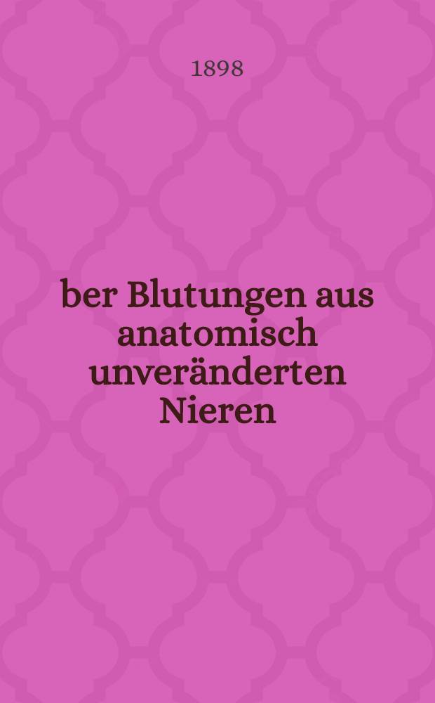 Über Blutungen aus anatomisch unveränderten Nieren