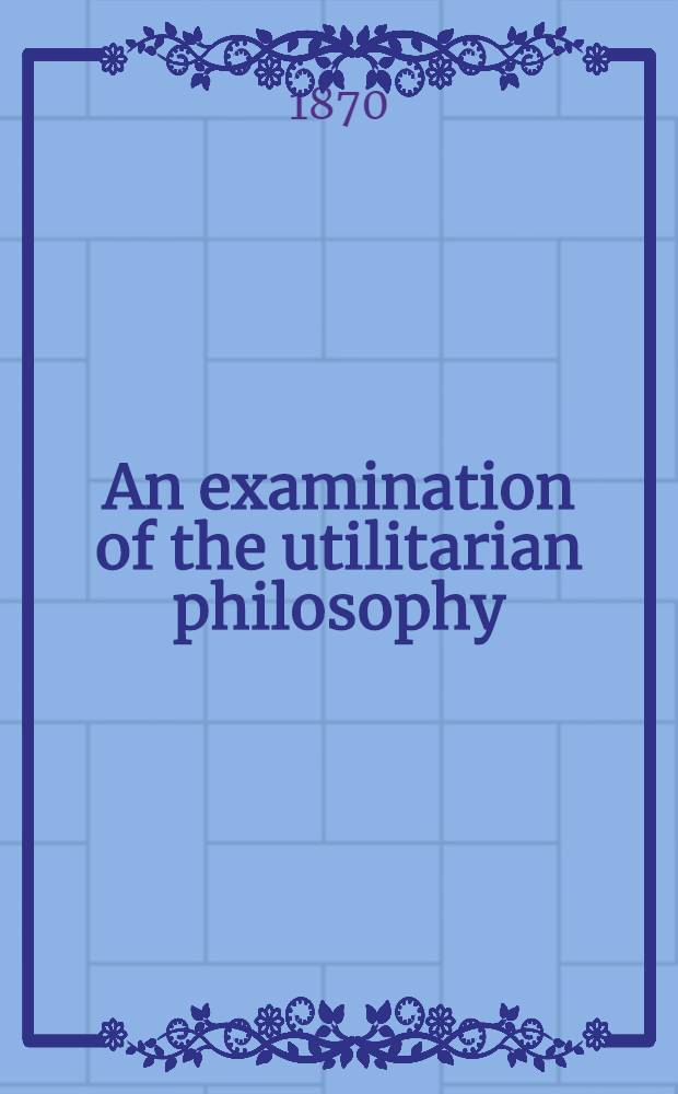 An examination of the utilitarian philosophy