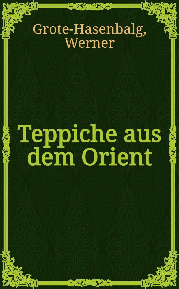Teppiche aus dem Orient : ein kurzer Wegweiser