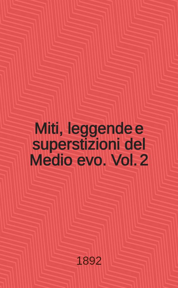 Miti, leggende e superstizioni del Medio evo. Vol. 2 : La leggenda di un pontefice demonologia di Dante