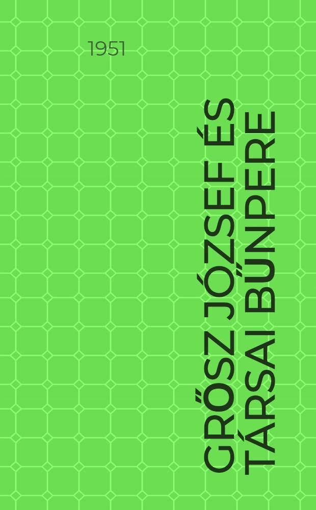 Grősz József és társai bűnpere : A tárgyalás