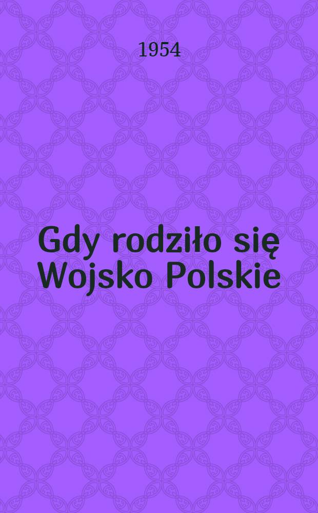 Gdy rodziło się Wojsko Polskie