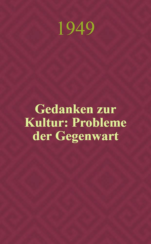 Gedanken zur Kultur : Probleme der Gegenwart