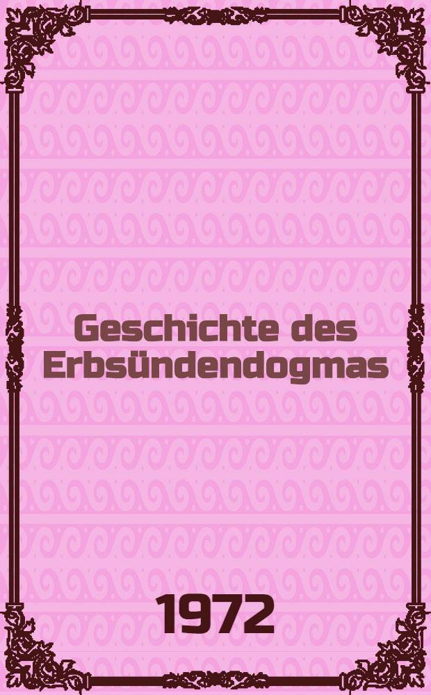 Geschichte des Erbsündendogmas : Ein Beitrag zur Geschichte des Problems vom Ursprung des Übels. Bd. 4 : Entwicklungsgeschichte des Erbsündendogmas seit der Reformation