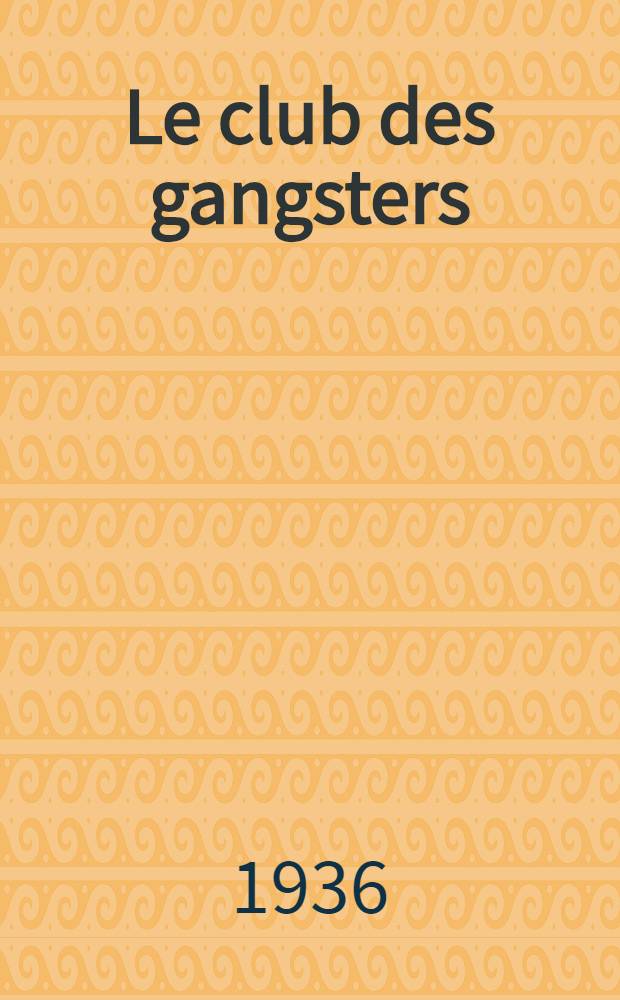 Le club des gangsters : Pièce d'aventures en 3 actes