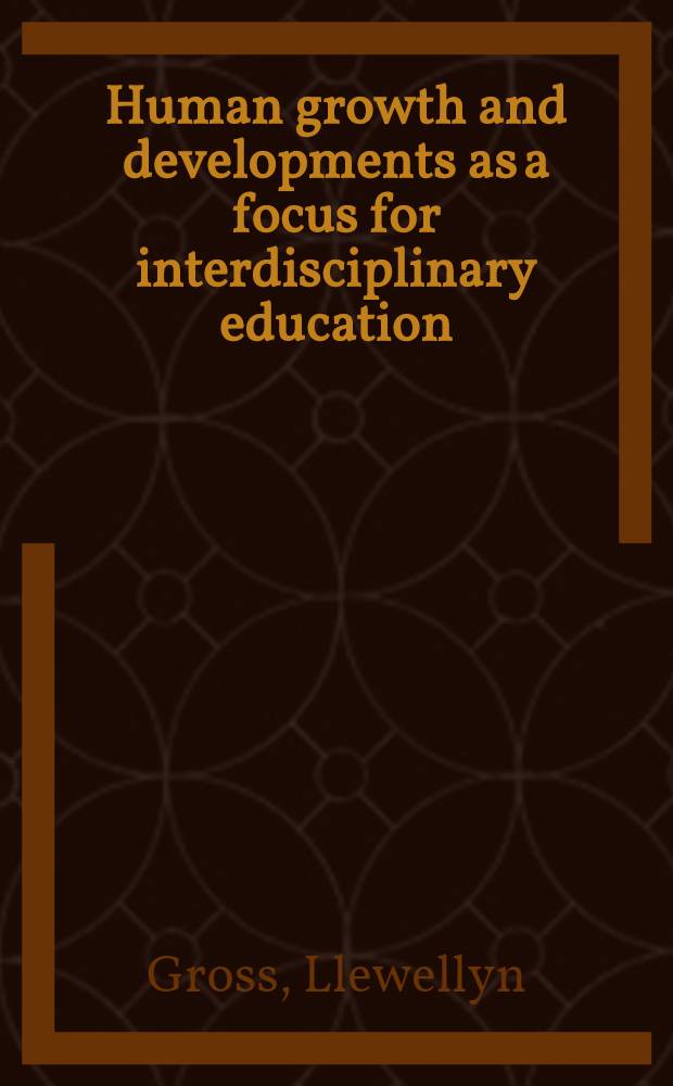 Human growth and developments as a focus for interdisciplinary education