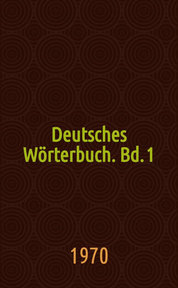 Deutsches Wörterbuch. Bd. 1 : A - Biermolke
