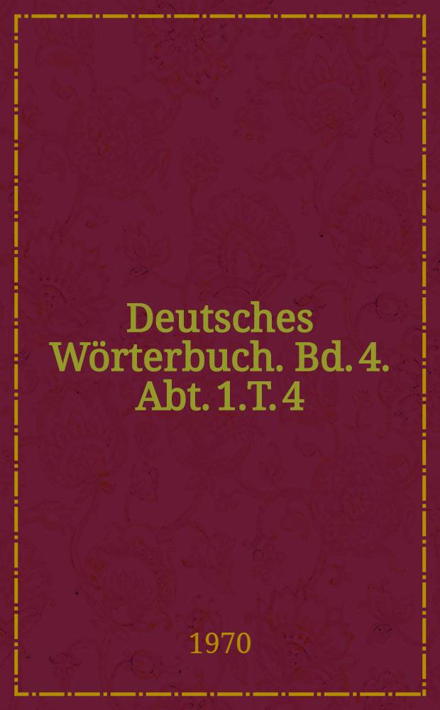 Deutsches Wörterbuch. Bd. 4. Abt. 1.T. 4 : Gewöhnlich - Gleve