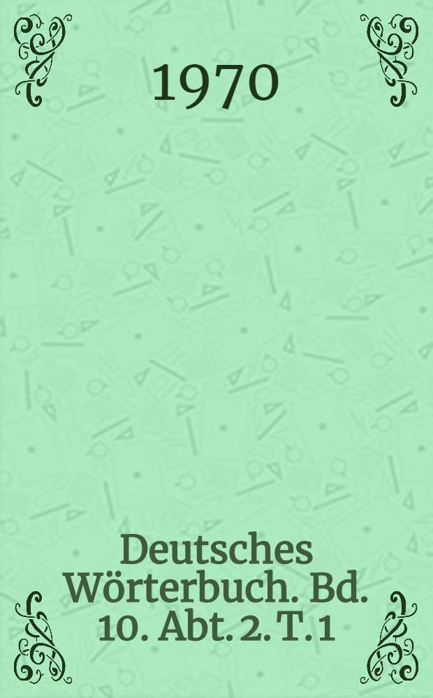 Deutsches Wörterbuch. Bd. 10. Abt. 2. T. 1 : Sprecher - Stehuhr