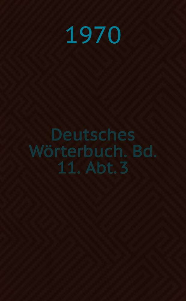 Deutsches Wörterbuch. Bd. 11. Abt. 3 : Un - Uzvogel